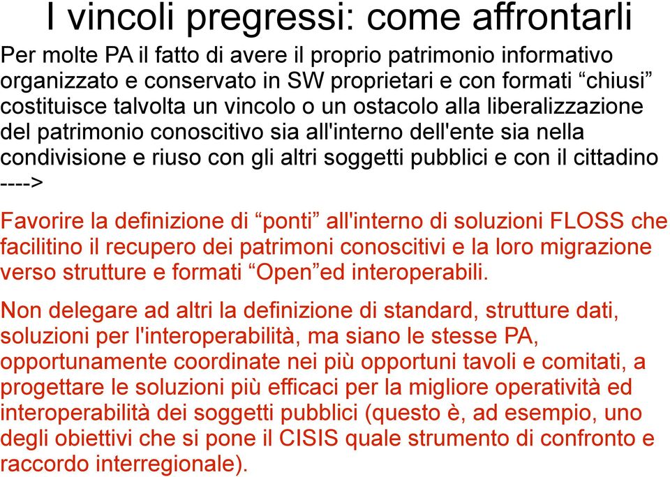 definizione di ponti all'interno di soluzioni FLOSS che facilitino il recupero dei patrimoni conoscitivi e la loro migrazione verso strutture e formati Open ed interoperabili.