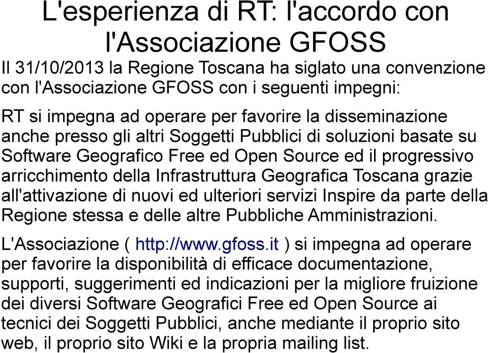 Toscana grazie all'attivazione di nuovi ed ulteriori servizi Inspire da parte della Regione stessa e delle altre Pubbliche Amministrazioni. L'Associazione ( http://www.gfoss.