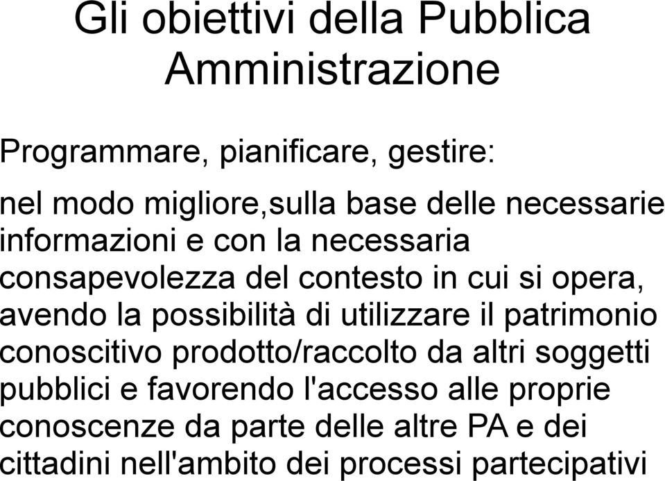 possibilità di utilizzare il patrimonio conoscitivo prodotto/raccolto da altri soggetti pubblici e favorendo