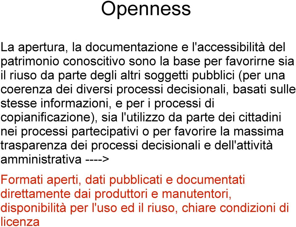 l'utilizzo da parte dei cittadini nei processi partecipativi o per favorire la massima trasparenza dei processi decisionali e dell'attività