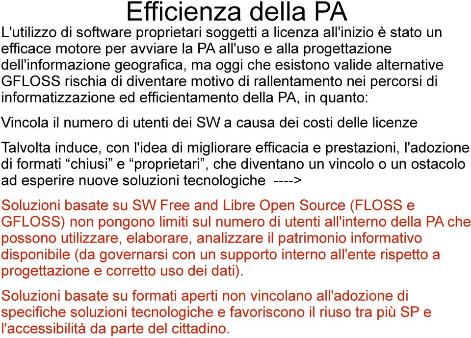 causa dei costi delle licenze Talvolta induce, con l'idea di migliorare efficacia e prestazioni, l'adozione di formati chiusi e proprietari, che diventano un vincolo o un ostacolo ad esperire nuove