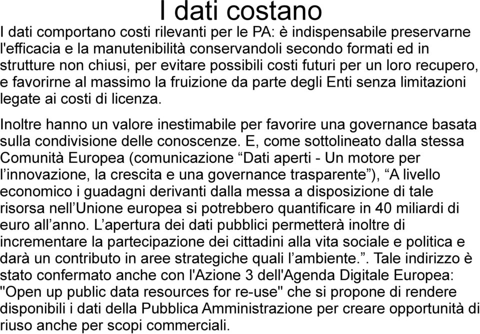 Inoltre hanno un valore inestimabile per favorire una governance basata sulla condivisione delle conoscenze.