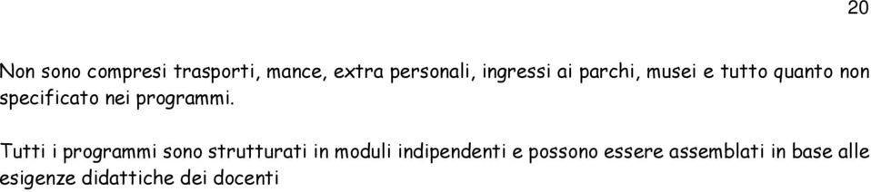 Tutti i programmi sono strutturati in moduli indipendenti e