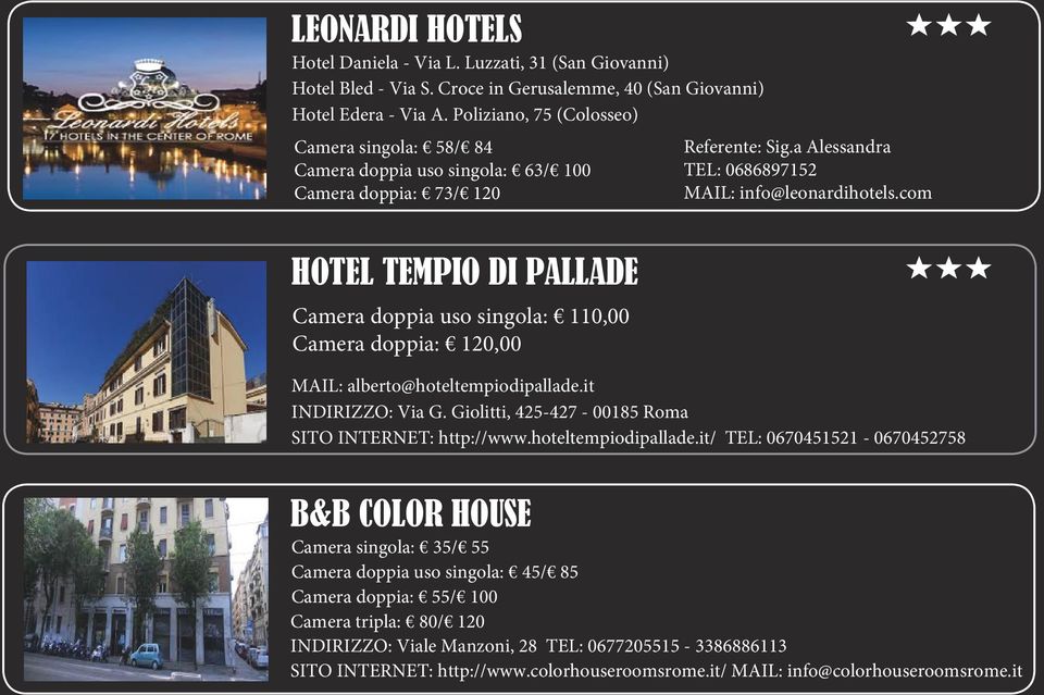 Sig.a Alessandra TEL: 0686897152 MAIL: info@leonardihotels.com MAIL: alberto@hoteltempiodipallade.