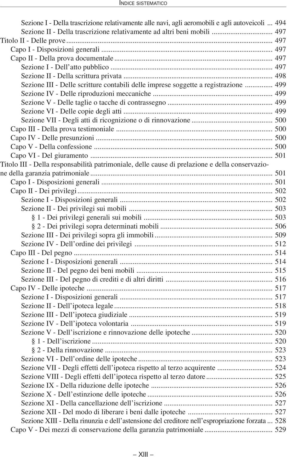 .. 498 Sezione III - Delle scritture contabili delle imprese soggette a registrazione... 499 Sezione IV - Delle riproduzioni meccaniche... 499 Sezione V - Delle taglie o tacche di contrassegno.