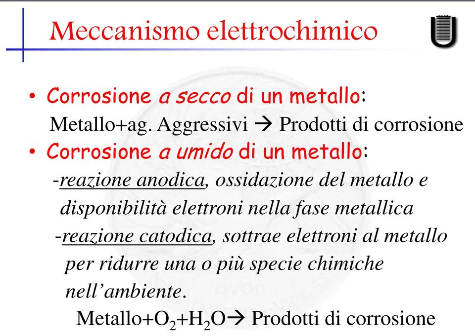 ossidazione del metallo e disponibilità elettroni nella fase metallica -reazione catodica,