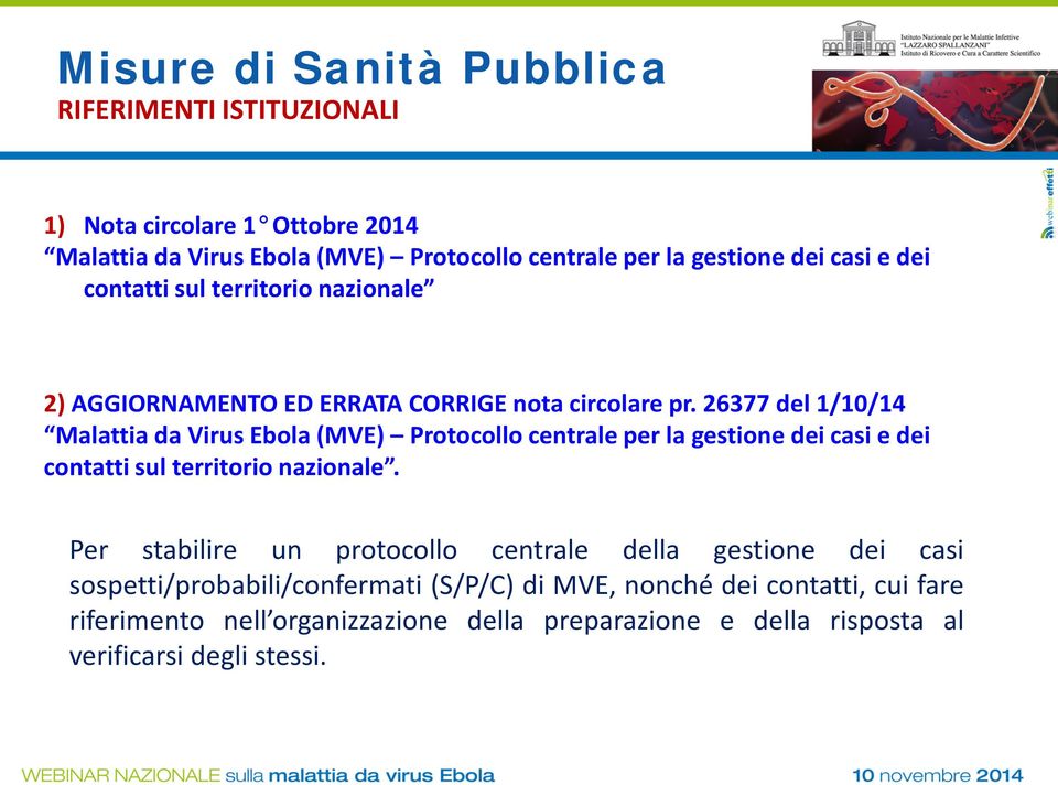 26377 del 1/10/14 Malattia da Virus Ebola (MVE) Protocollo centrale per la gestione dei casi e dei contatti sul territorio nazionale.