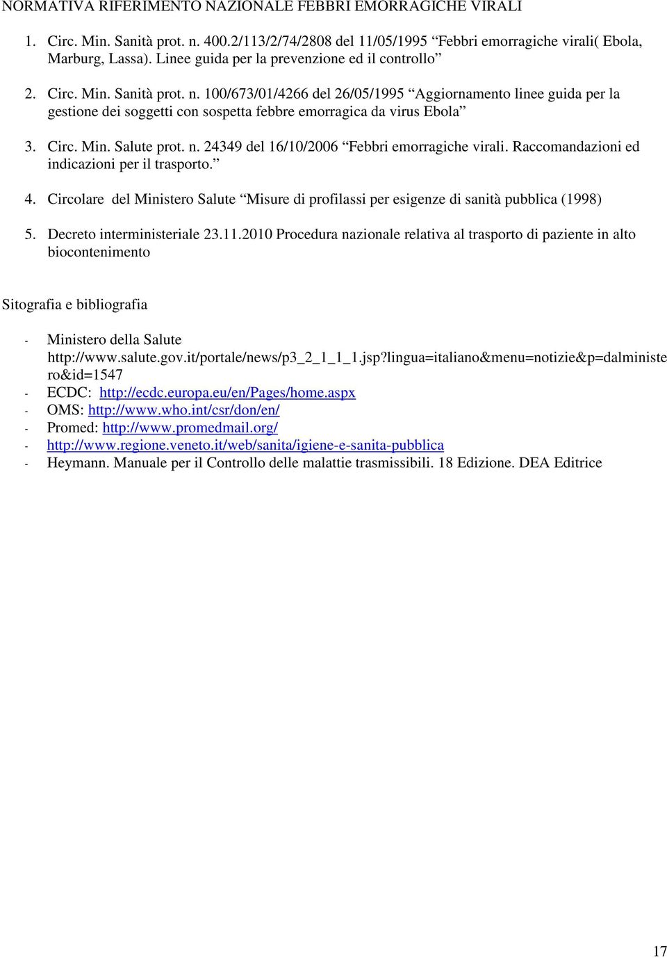 100/673/01/4266 del 26/05/1995 Aggiornamento linee guida per la gestione dei soggetti con sospetta febbre emorragica da virus Ebola 3. Circ. Min. Salute prot. n.
