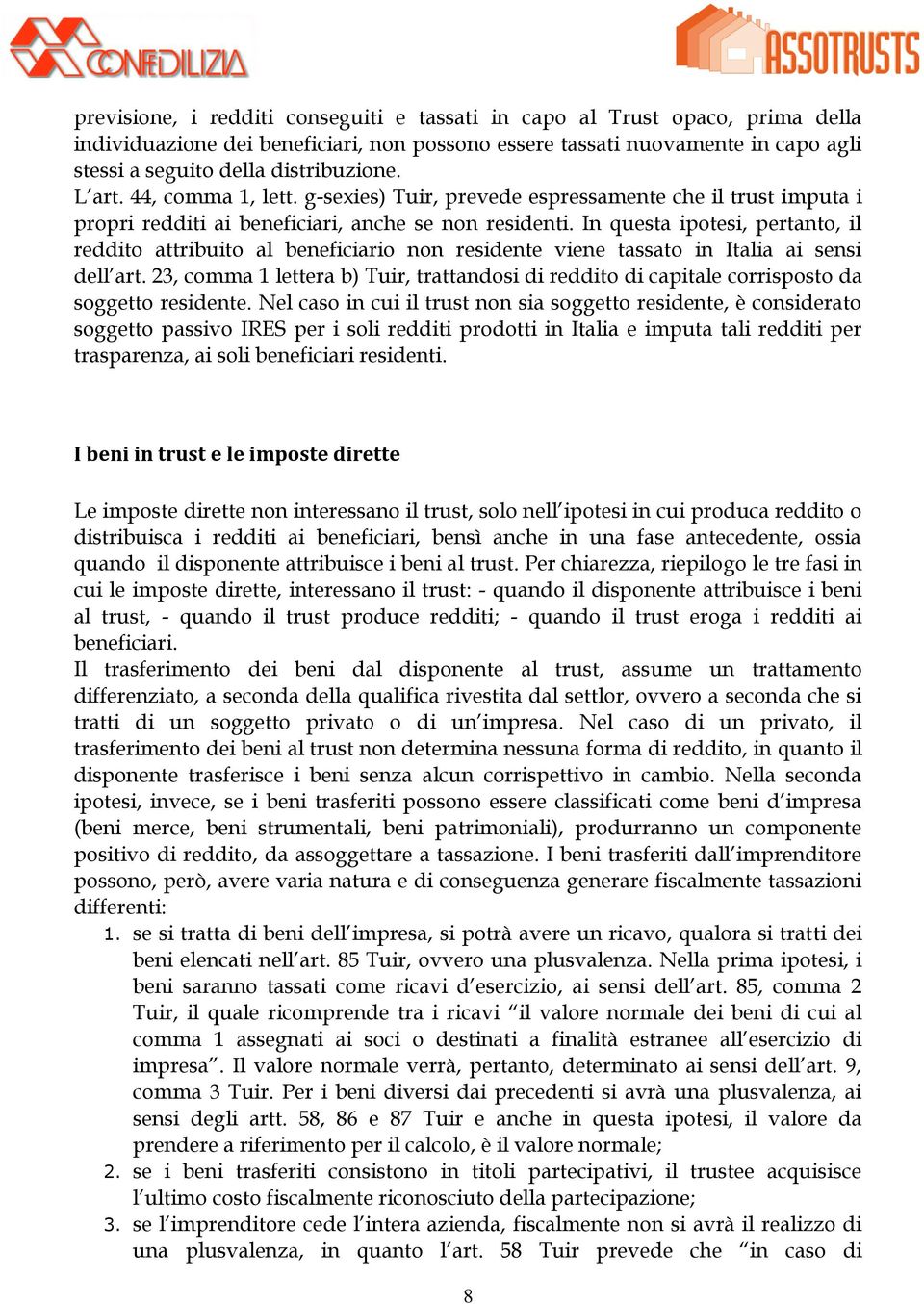 In questa ipotesi, pertanto, il reddito attribuito al beneficiario non residente viene tassato in Italia ai sensi dell art.