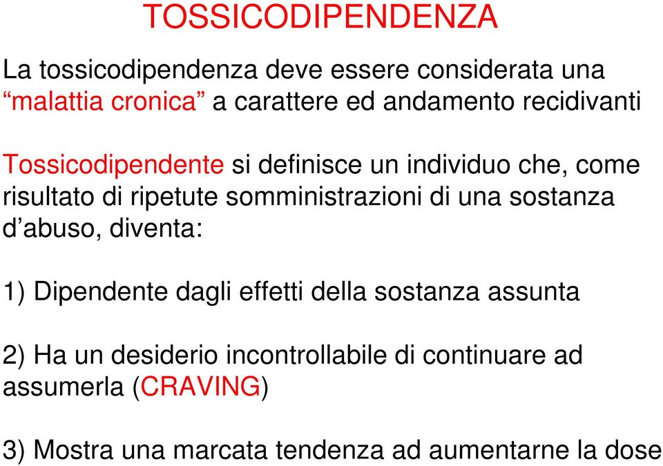 somministrazioni di una sostanza d abuso, diventa: 1) Dipendente dagli effetti della sostanza assunta 2)