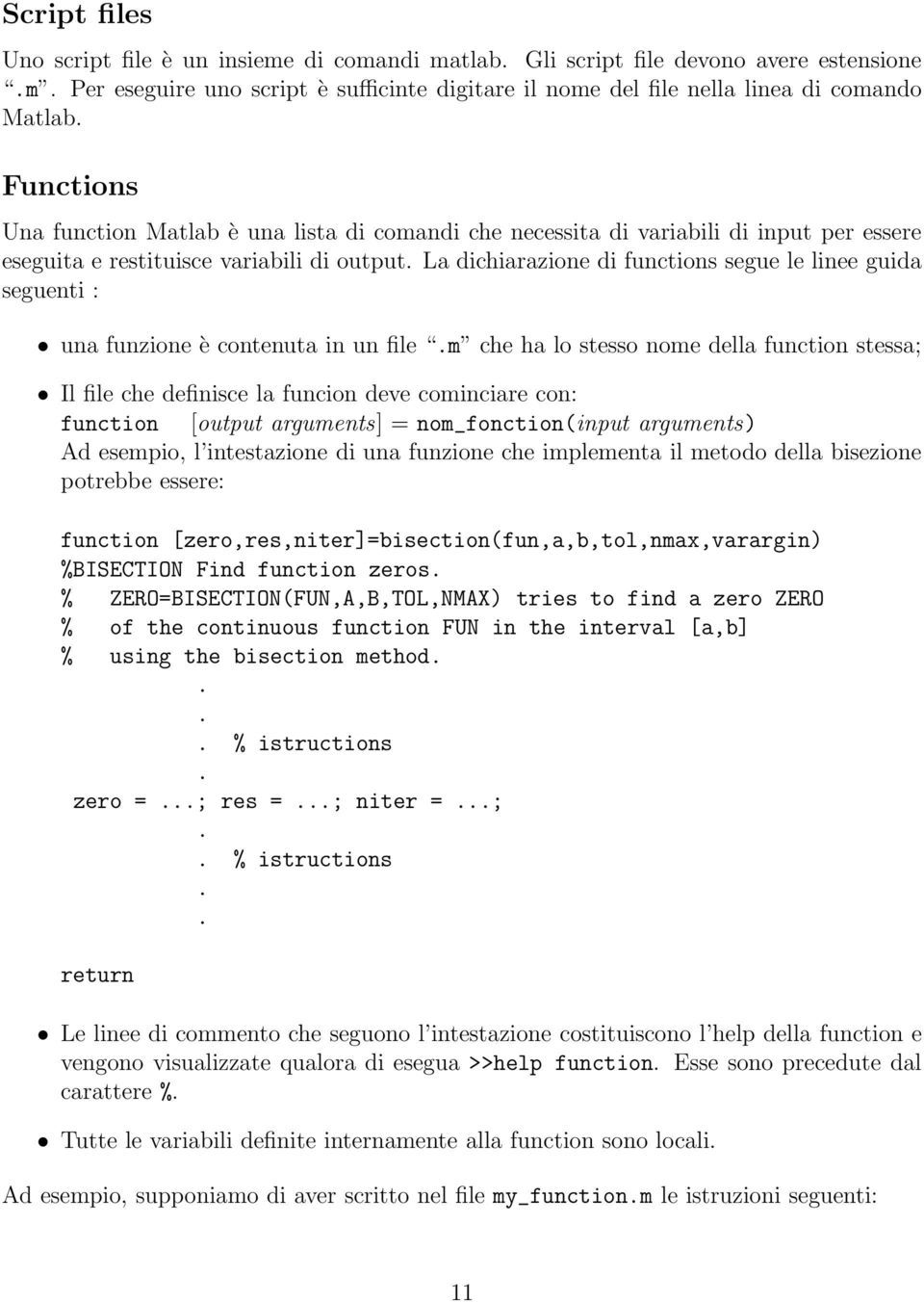 La dichiarazione di functions segue le linee guida seguenti : una funzione è contenuta in un file.