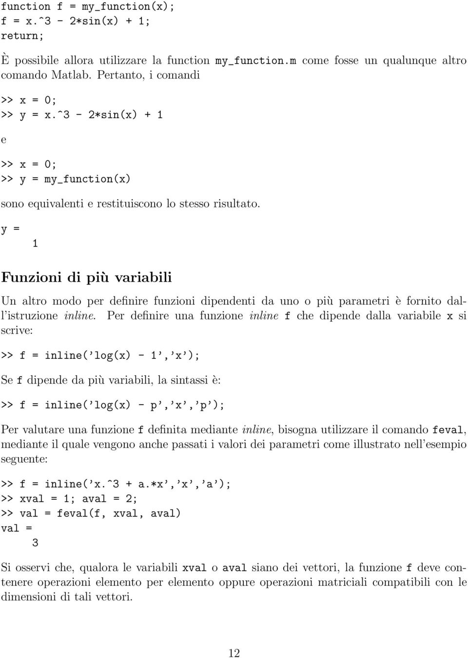 y = 1 Funzioni di più variabili Un altro modo per definire funzioni dipendenti da uno o più parametri è fornito dall istruzione inline.