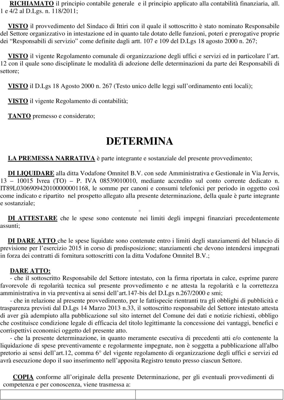 poteri e prerogative proprie dei Responsabili di servizio come definite dagli artt. 107 e 109 del D.Lgs 18 agosto 2000 n.