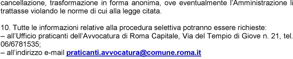 Tutte le informazioni relative alla procedura selettiva potranno essere richieste: all Ufficio