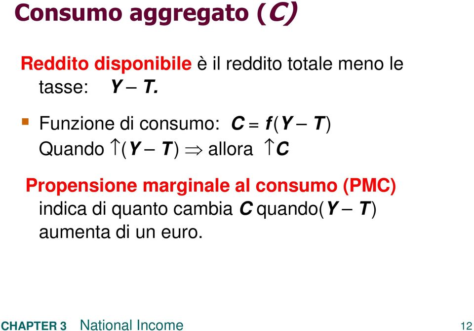 Funzione di consumo: C = f(y T ) Quando (Y T ) allora C