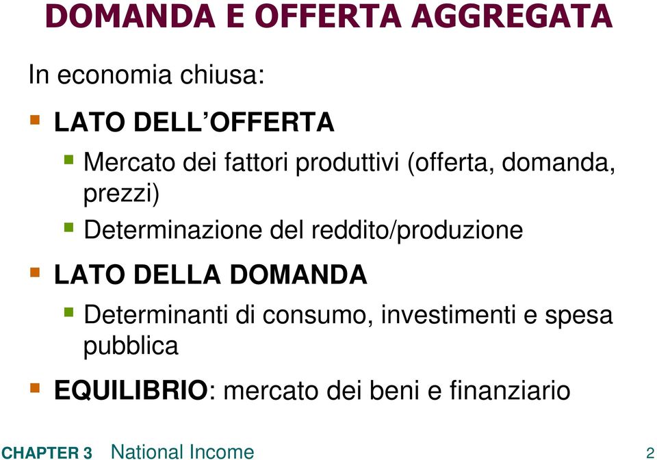 Determinazione del reddito/produzione LATO DELLA DOMANDA Determinanti