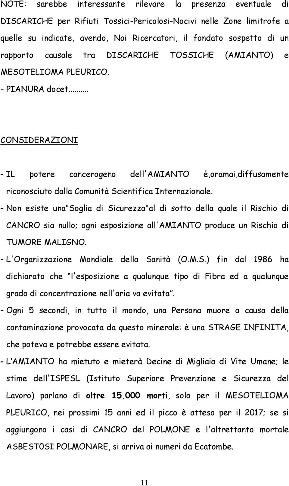 .. CONSIDERAZIONI - IL potere cancerogeno dell'amianto è,oramai,diffusamente riconosciuto dalla Comunità Scientifica Internazionale.