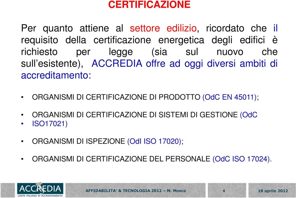 accreditamento: ORGANISMI DI CERTIFICAZIONE DI PRODOTTO (OdC EN 45011); ORGANISMI DI CERTIFICAZIONE DI SISTEMI DI