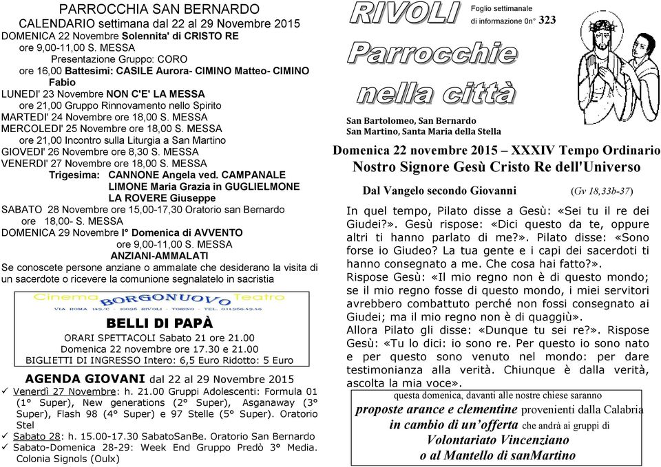 ore 18,00 S. MESSA MERCOLEDI' 25 Novembre ore 18,00 S. MESSA ore 21,00 Incontro sulla Liturgia a San Martino GIOVEDI' 26 Novembre ore 8,30 S. MESSA VENERDI' 27 Novembre ore 18,00 S.