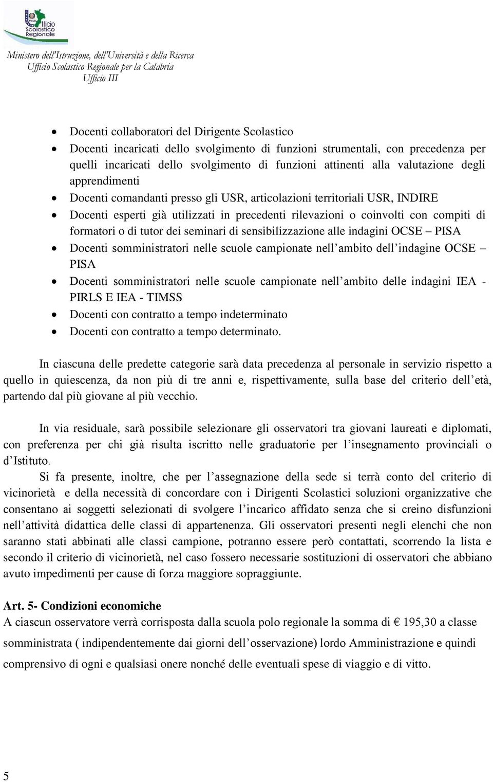 o di tutor dei seminari di sensibilizzazione alle indagini OCSE PISA Docenti somministratori nelle scuole campionate nell ambito dell indagine OCSE PISA Docenti somministratori nelle scuole