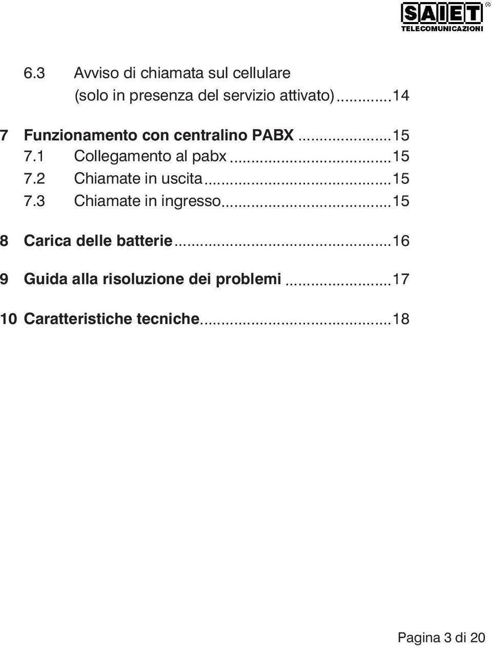 ..15 7.3 Chiamate in ingresso...15 8 Carica delle batterie.