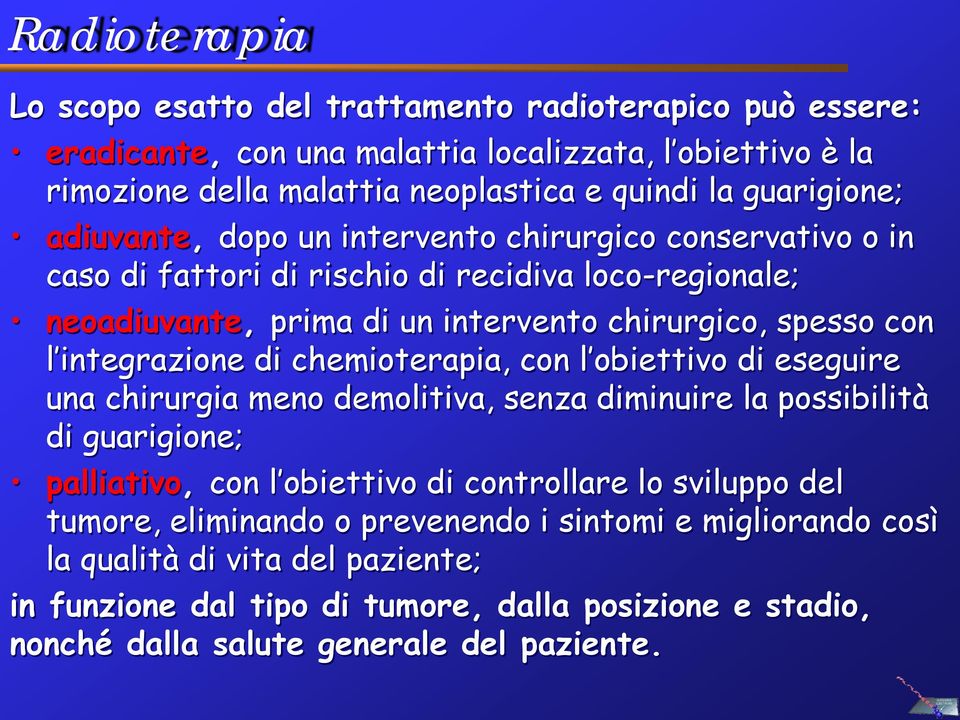 integrazione di chemioterapia, con l obiettivo di eseguire una chirurgia meno demolitiva, senza diminuire la possibilità di guarigione; palliativo, con l obiettivo di controllare lo