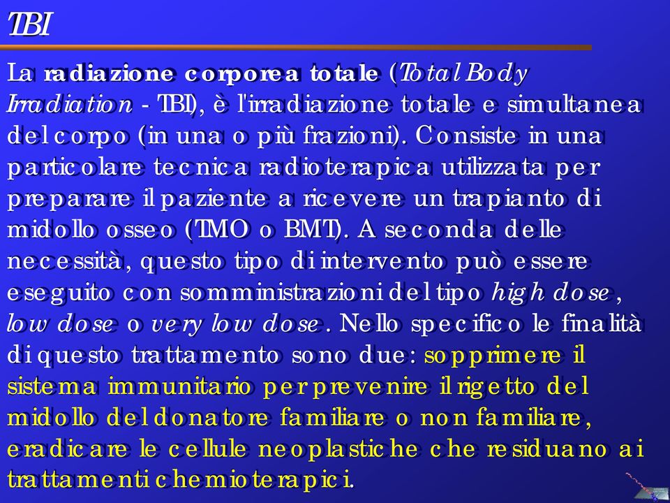 A seconda delle necessità, questo tipo di intervento può essere eseguito con somministrazioni del tipo high dose, low dose o very low dose.