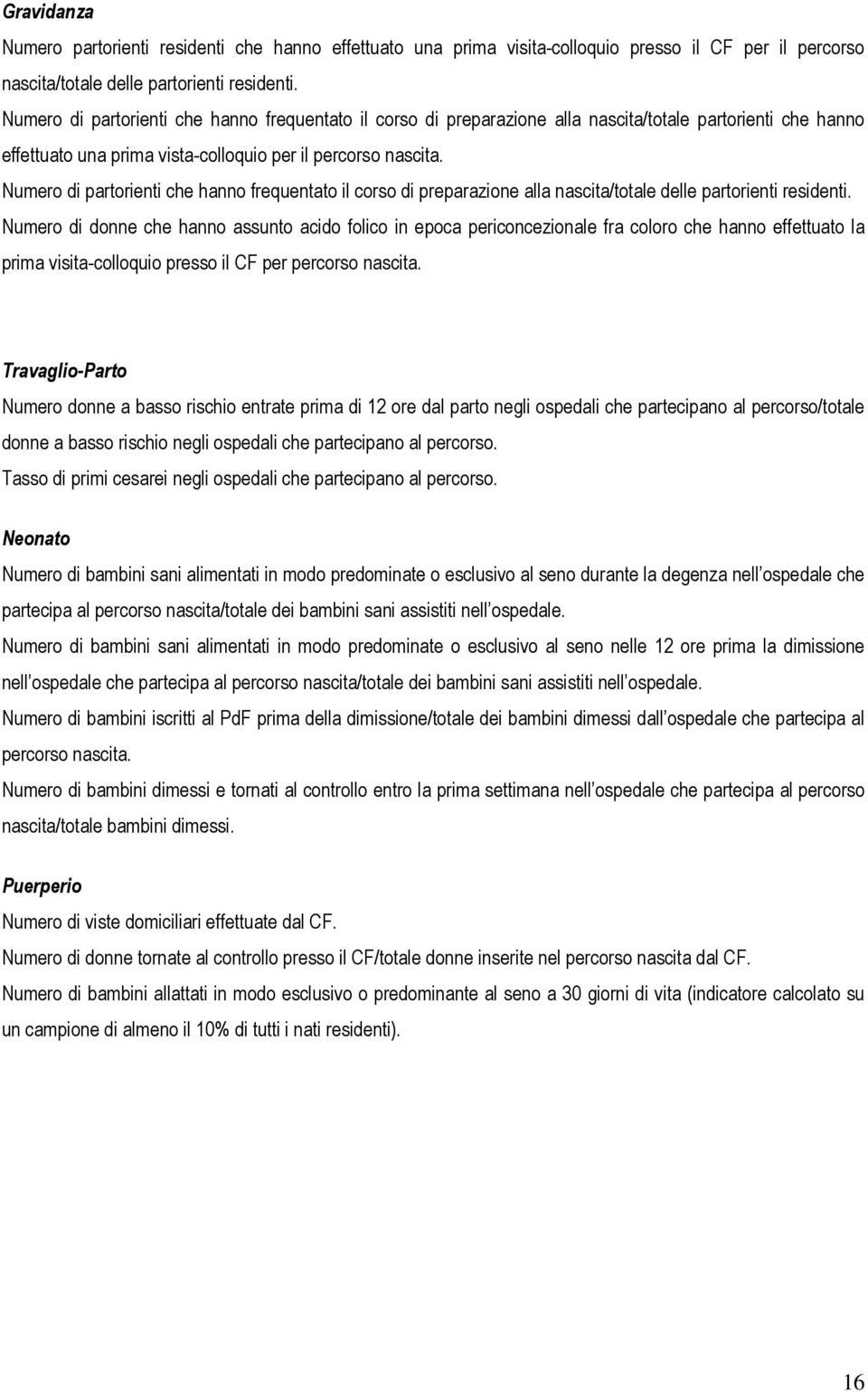 Numero di partorienti che hanno frequentato il corso di preparazione alla nascita/totale delle partorienti residenti.