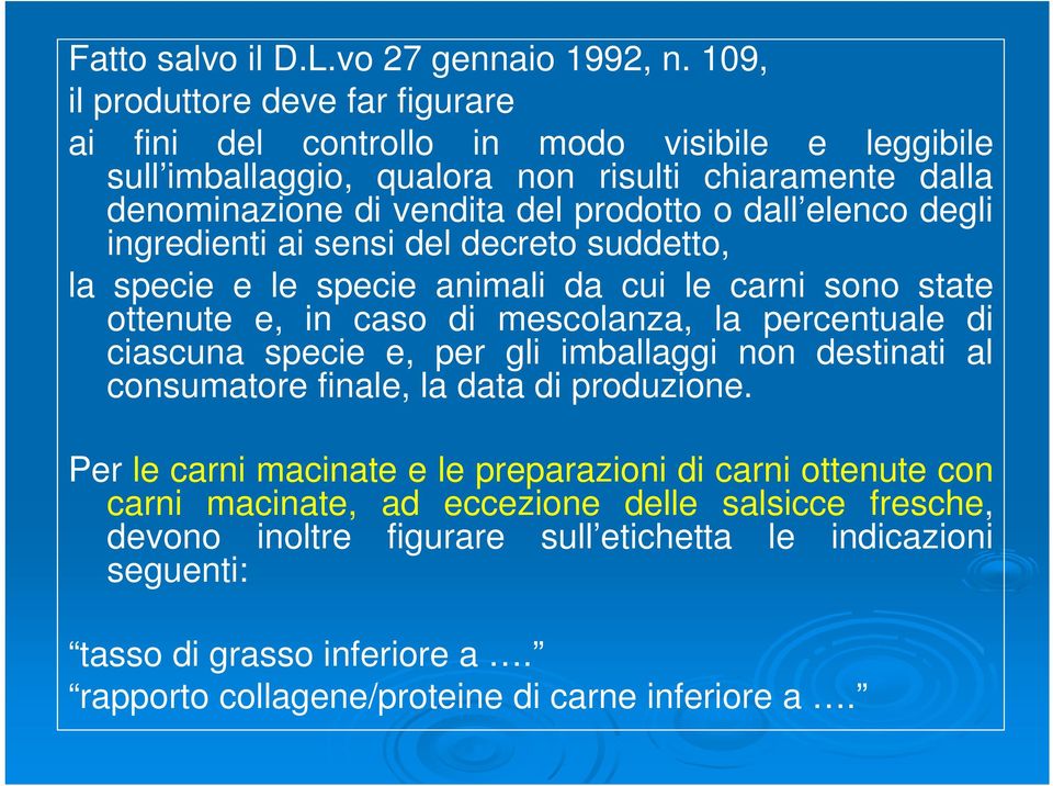 dall elenco degli ingredienti ai sensi del decreto suddetto, la specie e le specie animali da cui le carni sono state ottenute e, in caso di mescolanza, la percentuale di ciascuna specie