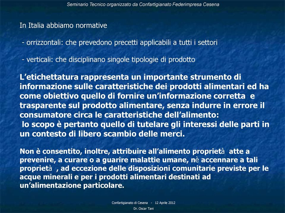 il consumatore circa le caratteristiche dell alimento: lo scopo è pertanto quello di tutelare gli interessi delle parti in un contesto di libero scambio delle merci.