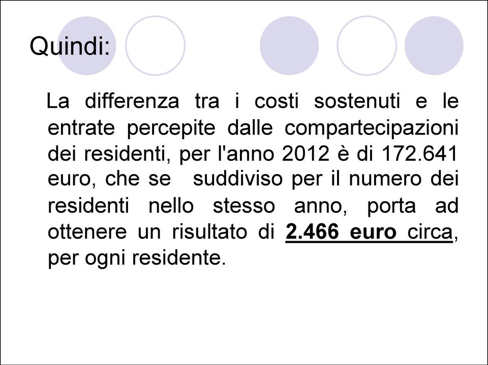 641 euro, che se suddiviso per il numero dei residenti nello stesso