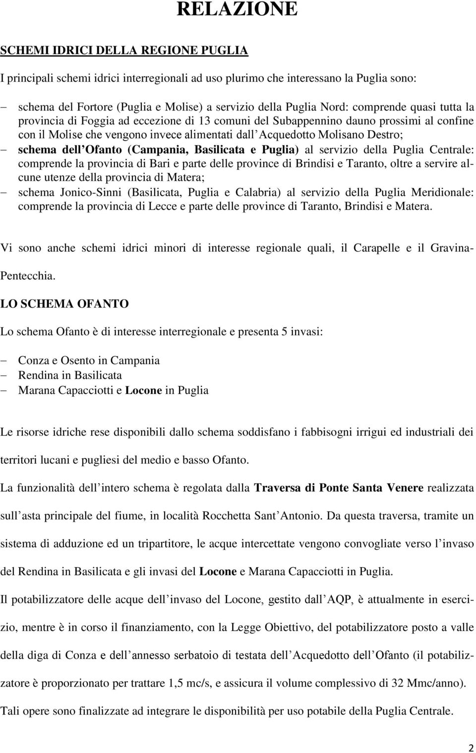 schema dell Ofanto (Campania, Basilicata e Puglia) al servizio della Puglia Centrale: comprende la provincia di Bari e parte delle province di Brindisi e Taranto, oltre a servire alcune utenze della