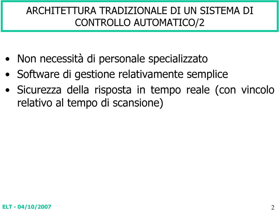 Software di gestione relativamente semplice Sicurezza della