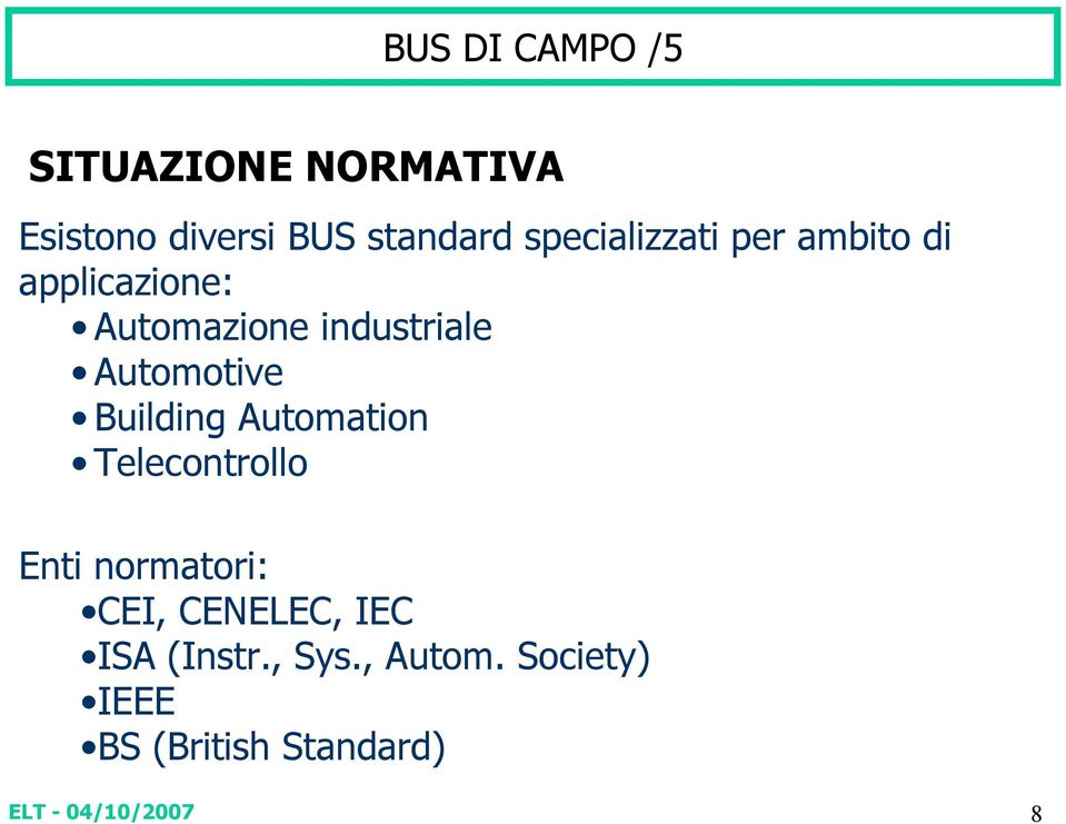 Automotive Building Automation Telecontrollo Enti normatori: CEI,