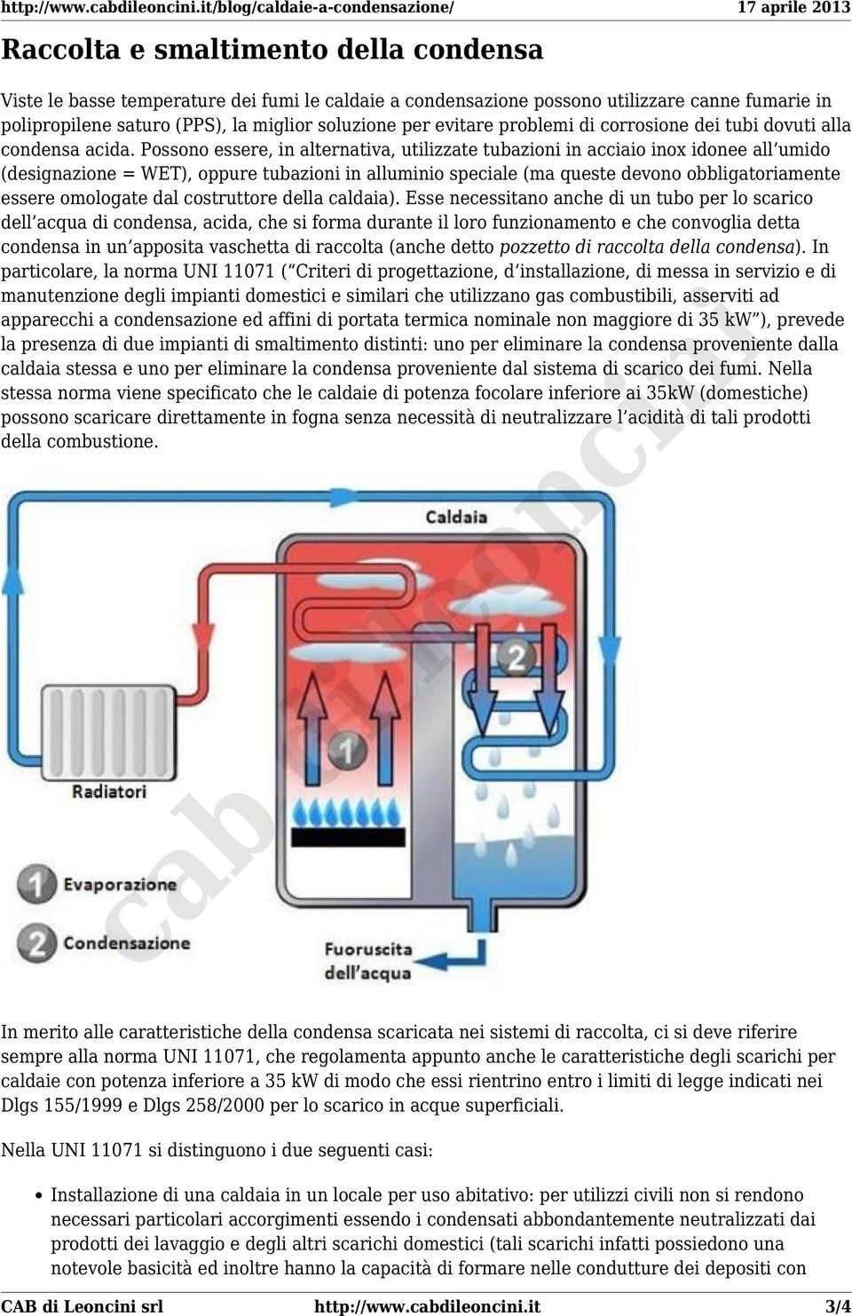 Possono essere, in alternativa, utilizzate tubazioni in acciaio inox idonee all umido (designazione = WET), oppure tubazioni in alluminio speciale (ma queste devono obbligatoriamente essere omologate