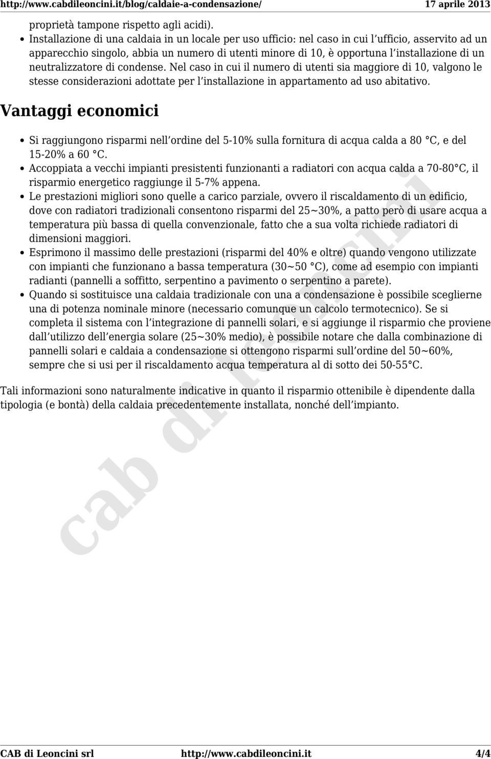 neutralizzatore di condense. Nel caso in cui il numero di utenti sia maggiore di 10, valgono le stesse considerazioni adottate per l installazione in appartamento ad uso abitativo.