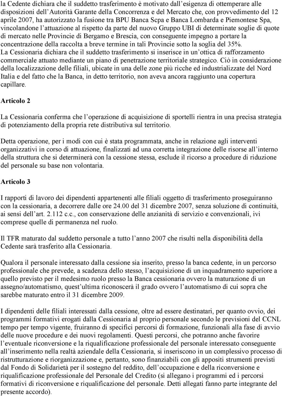 nelle Provincie di Bergamo e Brescia, con conseguente impegno a portare la concentrazione della raccolta a breve termine in tali Provincie sotto la soglia del 35%.