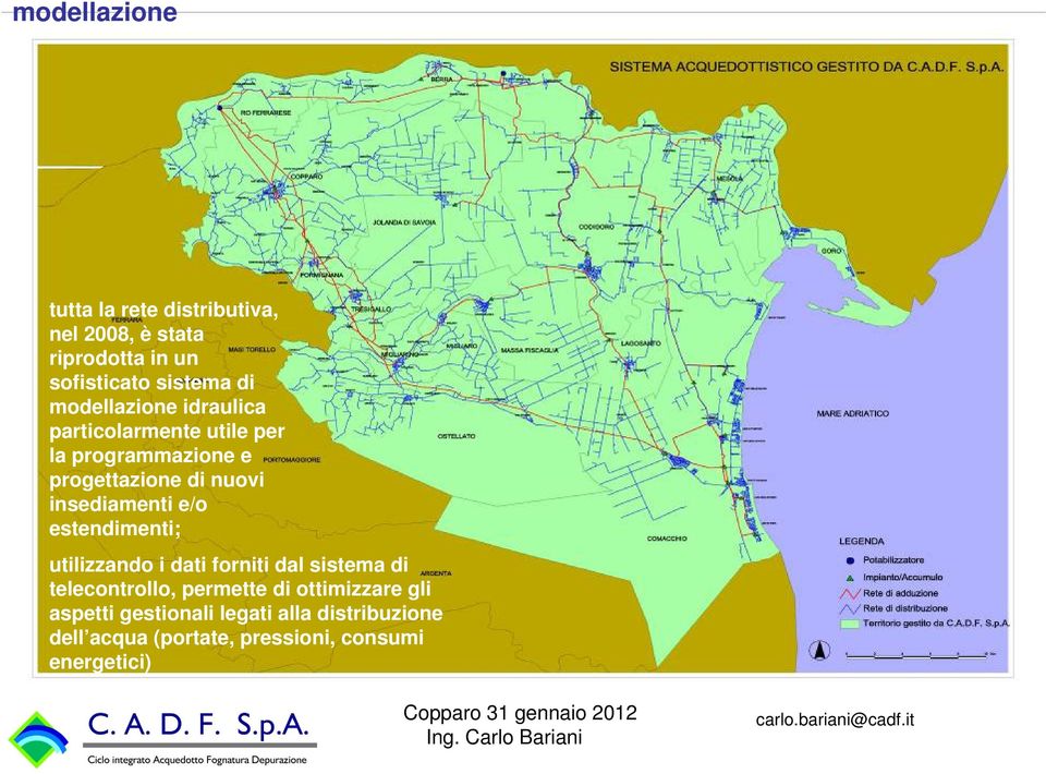 idraulica particolarmente utile per la programmazione e progettazione di nuovi insediamenti e/o estendimenti;