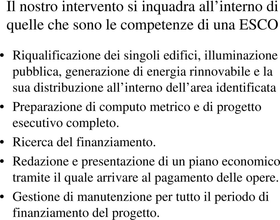 Preparazione di computo metrico e di progetto esecutivo completo. Ricerca del finanziamento.