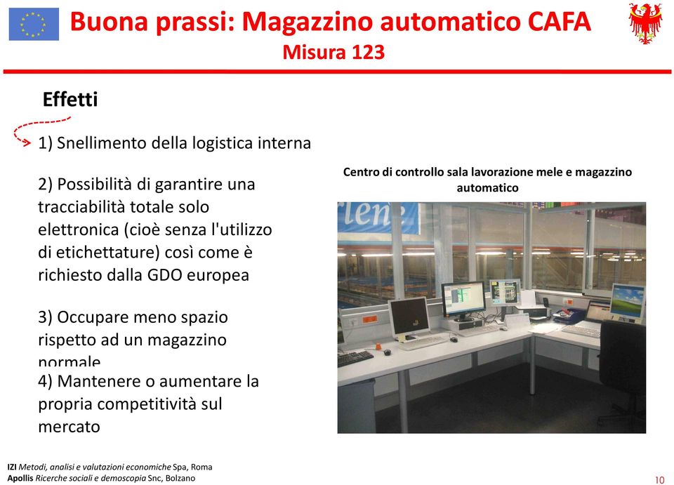 GDO europea Centro di controllo sala lavorazione mele e magazzino automatico 3) Occupare meno spazio rispetto ad un