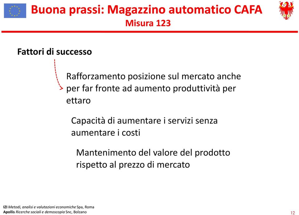 Capacità di aumentare i servizi senza aumentare i costi Mantenimento del valore del