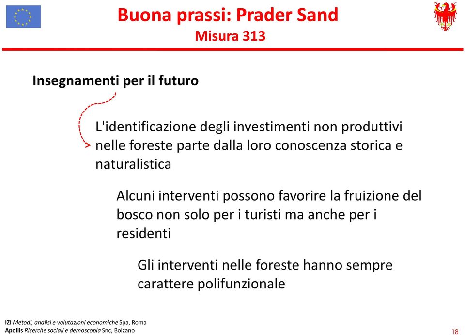 possono favorire la fruizione del bosco non solo per i turisti ma anche per i residenti Gli