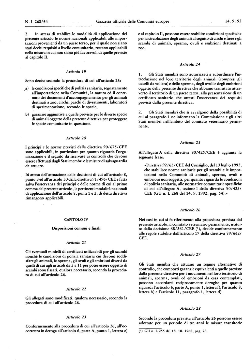 a livello comunitario, restano applicabili nella misura in cui non siano più favorevoli di quelle previste al capitolo II.