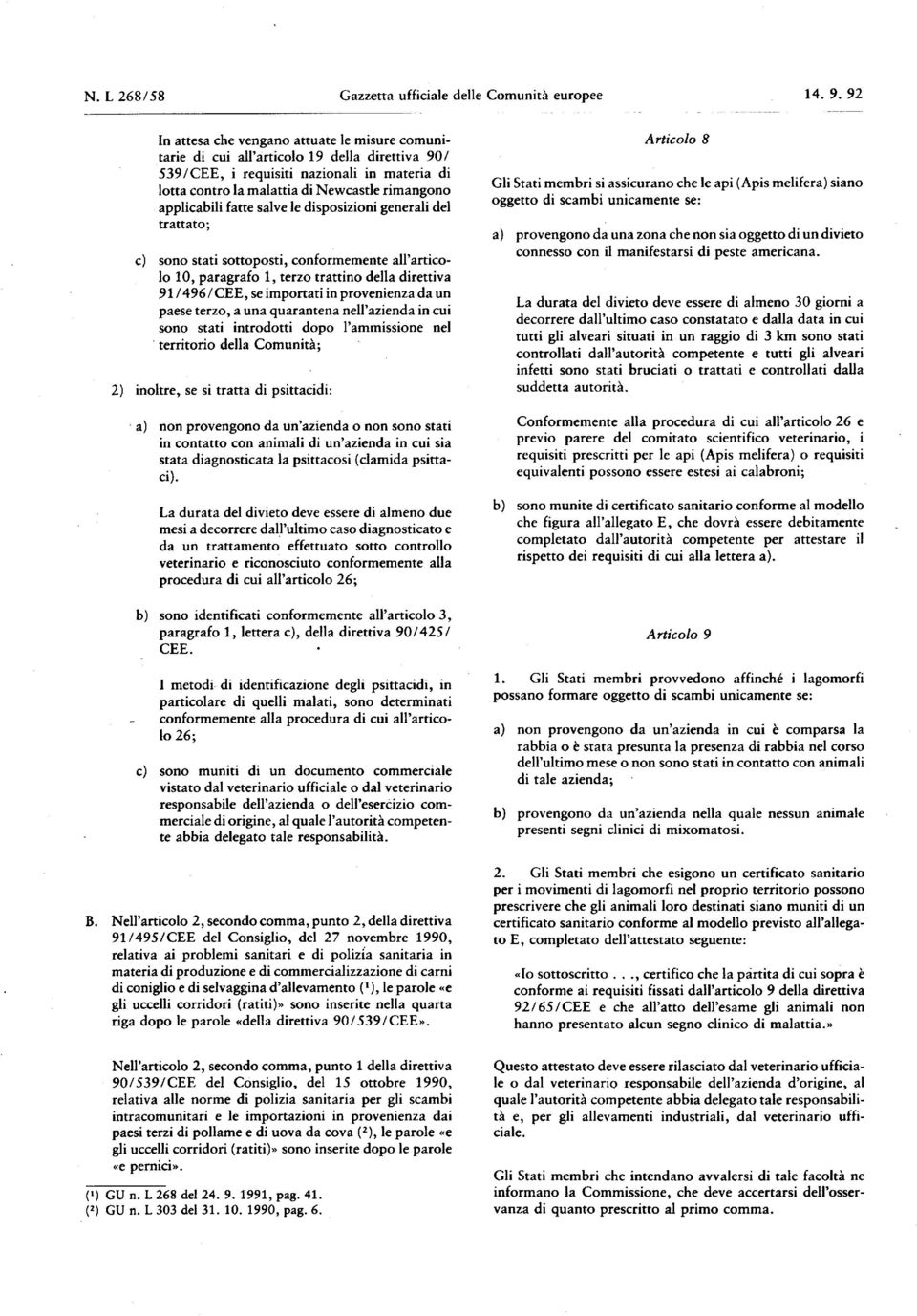 applicabili fatte salve le disposizioni generali del trattato ; sono stati sottoposti, conformemente all'articolo 10, paragrafo 1, terzo trattino della direttiva 91 / 496 /CEE, se importati in