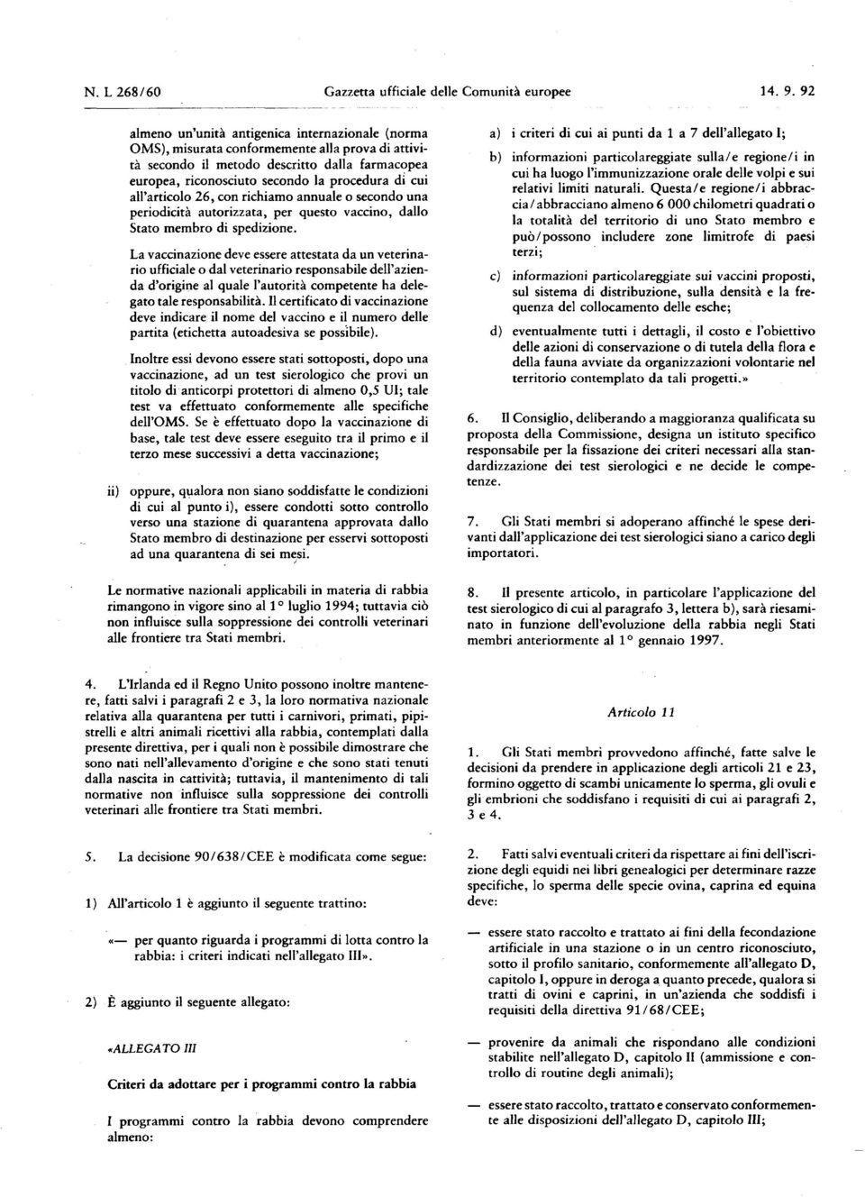 cui all'articolo 26, con richiamo annuale o secondo una periodicità autorizzata, per questo vaccino, dallo Stato membro di spedizione.