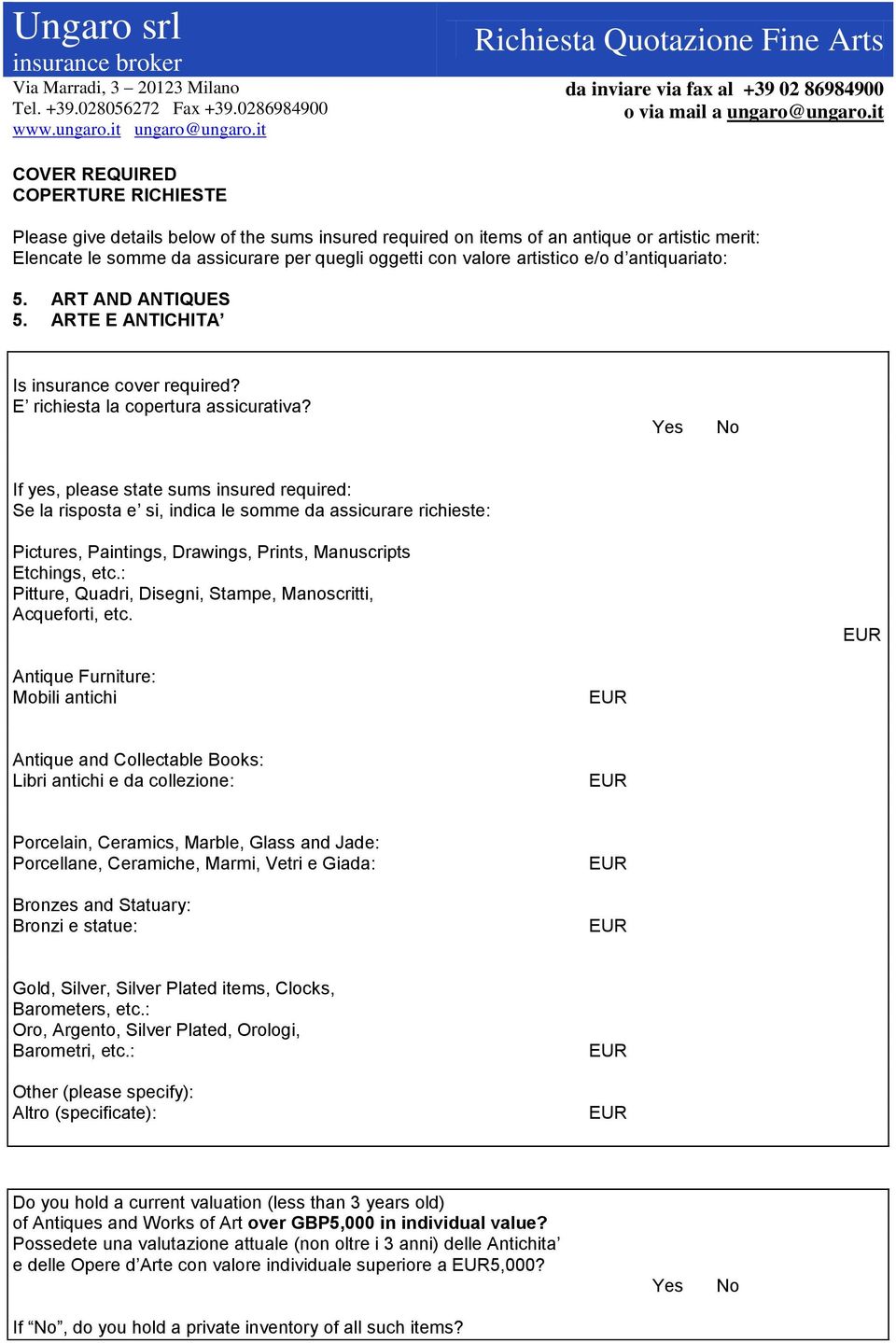 If yes, please state sums insured required: Se la risposta e si, indica le somme da assicurare richieste: Pictures, Paintings, Drawings, Prints, Manuscripts Etchings, etc.
