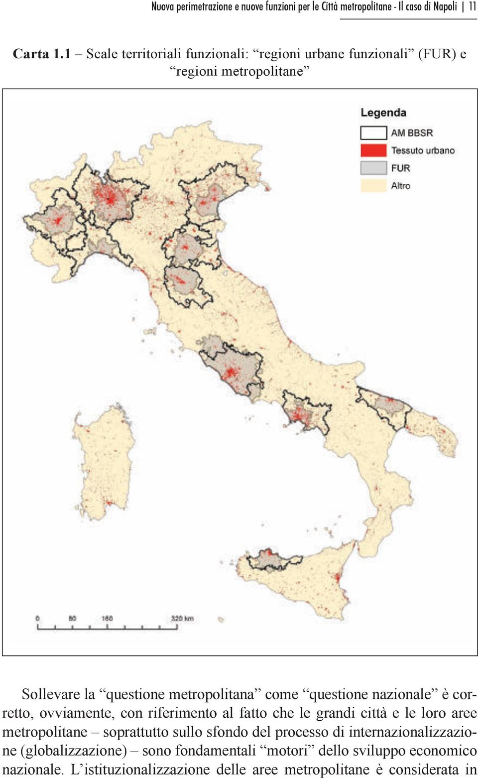 questione nazionale è corretto, ovviamente, con riferimento al fatto che le grandi città e le loro aree metropolitane soprattutto sullo