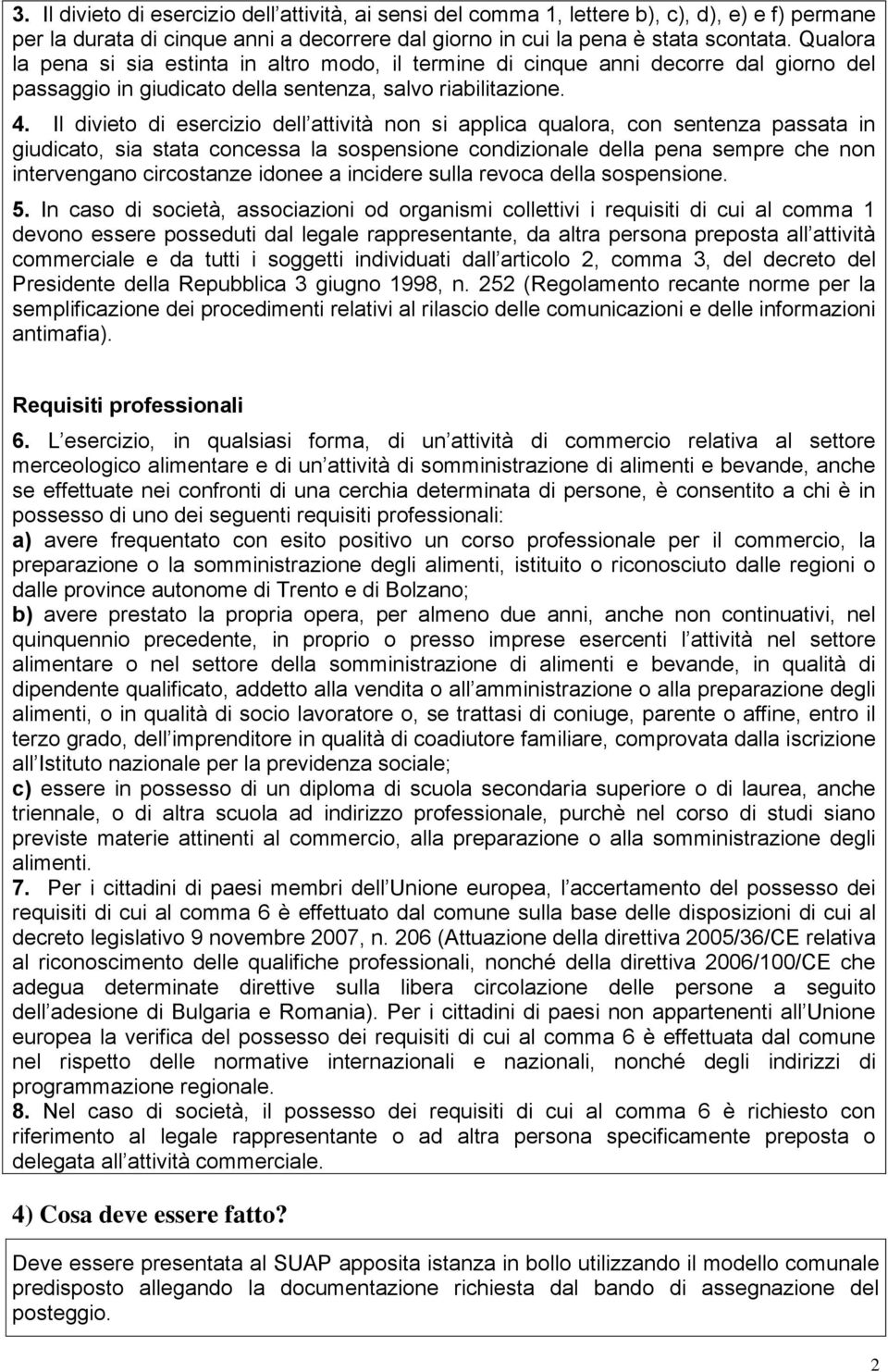 Il divieto di esercizio dell attività non si applica qualora, con sentenza passata in giudicato, sia stata concessa la sospensione condizionale della pena sempre che non intervengano circostanze