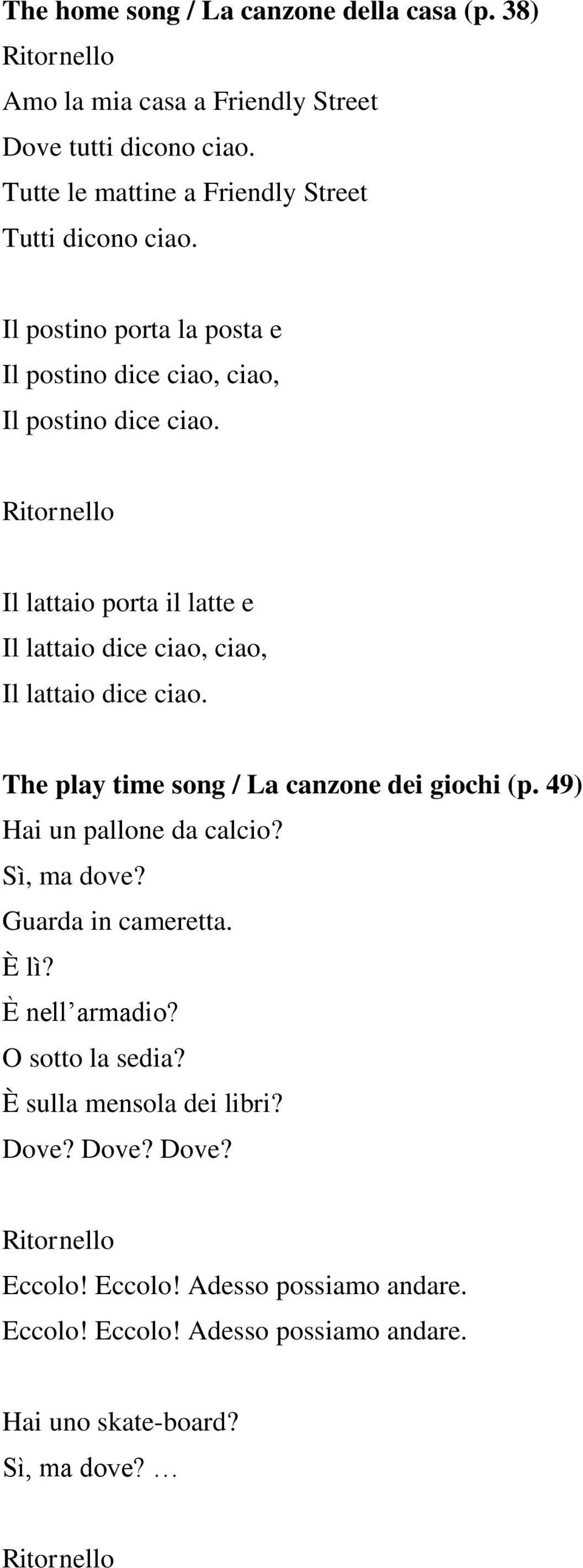 Il lattaio porta il latte e Il lattaio dice ciao, ciao, Il lattaio dice ciao. The play time song / La canzone dei giochi (p. 49) Hai un pallone da calcio?