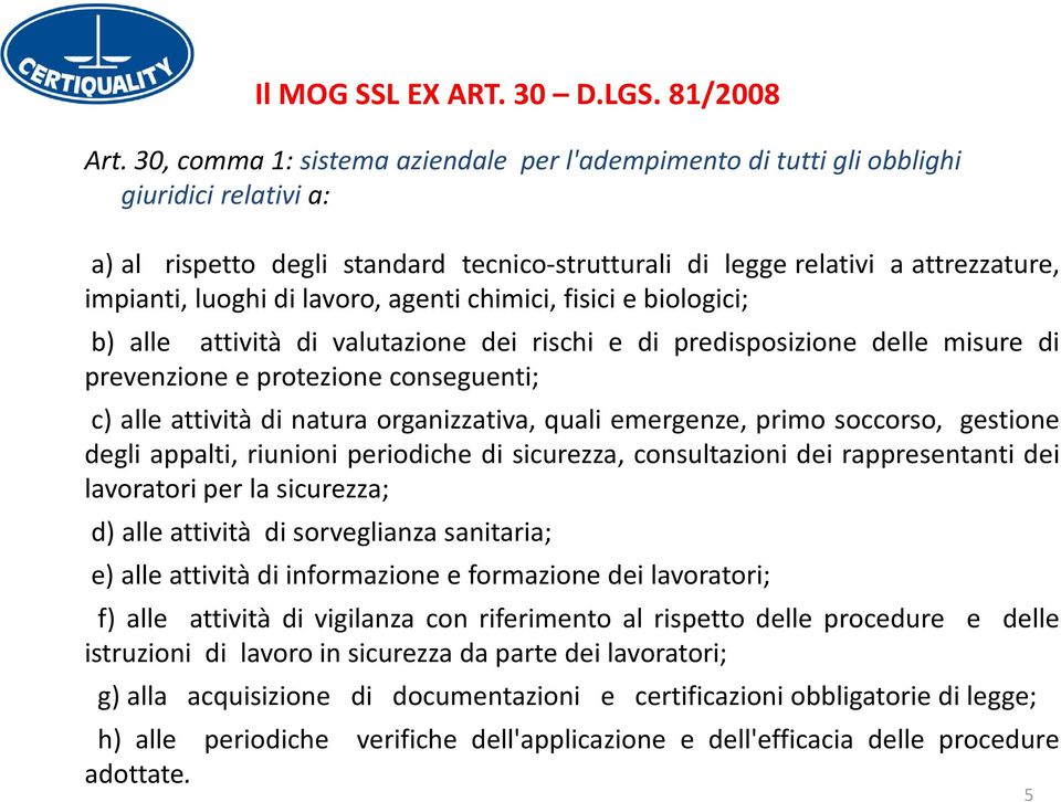 lavoro, agenti chimici, fisici e biologici; b) alle attività di valutazione dei rischi e di predisposizione delle misure di prevenzione e protezione conseguenti; c) alle attività di natura